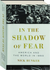 IN THE SHADOW OF FEAR: America and the World in 1950