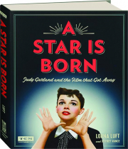 A STAR IS BORN: Judy Garland and the Film That Got Away