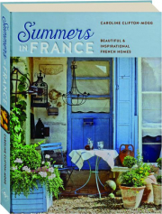 SUMMERS IN FRANCE: Beautiful & Inspirational French Homes