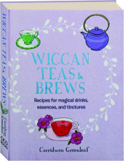 WICCAN TEAS & BREWS: Recipes for Magical Drinks, Essences, and Tinctures