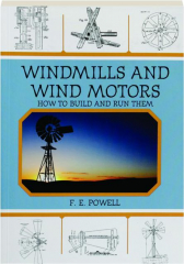 WINDMILLS AND WIND MOTORS: How to Build and Run Them