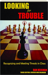 LOOKING FOR TROUBLE, THIRD EDITION REVISED: Recognizing and Meeting Threats in Chess