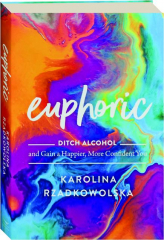EUPHORIC: Ditch Alcohol and Gain a Happier, More Confident You