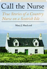CALL THE NURSE: True Stories of a Country Nurse on a Scottish Isle