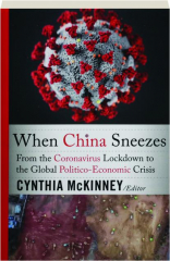 WHEN CHINA SNEEZES: From the Coronavirus Lockdown to the Global Politico-Economic Crisis - HamiltonBook.com