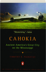 CAHOKIA: Ancient America's Great City on the Mississippi