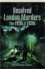 UNSOLVED LONDON MURDERS: The 1920s & 1930s