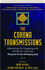 THE CORONA TRANSMISSIONS: Alternatives for Engaging with COVID-19--from the Physical to the Metaphysical