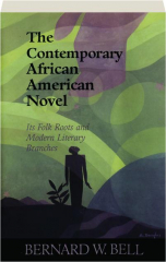 THE CONTEMPORARY AFRICAN AMERICAN NOVEL: Its Folk Roots and Modern Literary Branches