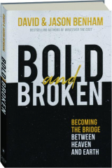 BOLD AND BROKEN: Becoming the Bridge Between Heaven and Earth