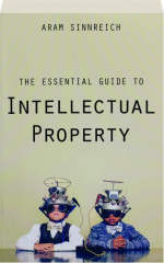 THE ESSENTIAL GUIDE TO INTELLECTUAL PROPERTY