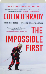 THE IMPOSSIBLE FIRST: From Fire to Ice--Crossing Antarctica Alone