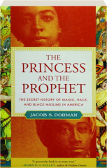 THE PRINCESS AND THE PROPHET: The Secret History of Magic, Race, and Black Muslims in America
