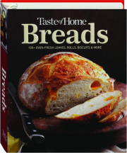 TASTE OF HOME BREADS: 100+ Oven-Fresh Loaves, Rolls, Biscuits & More