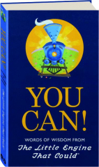 YOU CAN! Words of Wisdom from The Little Engine That Could