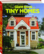 THE GIANT BOOK OF TINY HOMES: Living Large in Small Spaces