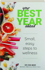YOUR BEST YEAR AHEAD: Small, Easy Steps to Wellness