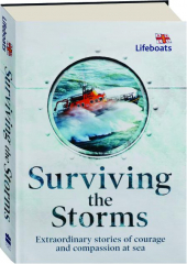 SURVIVING THE STORMS: Extraordinary Stories of Courage and Compassion at Sea