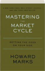 MASTERING THE MARKET CYCLE: Getting the Odds on Your Side
