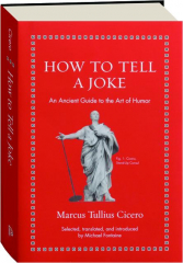 HOW TO TELL A JOKE: An Ancient Guide to the Art of Humor