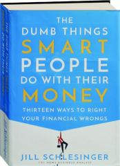 THE DUMB THINGS SMART PEOPLE DO WITH THEIR MONEY