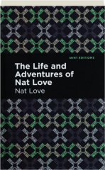 THE LIFE AND ADVENTURES OF NAT LOVE