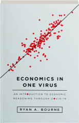 ECONOMICS IN ONE VIRUS: An Introduction to Economic Reasoning Through COVID-19