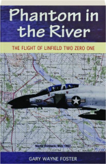 PHANTOM IN THE RIVER: The Flight of Linfield Two Zero One