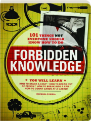 FORBIDDEN KNOWLEDGE: 101 Things Not Everyone Should Know How to Do