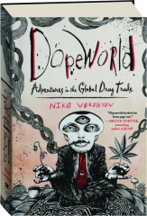 DOPEWORLD: Adventures in the Global Drug Trade