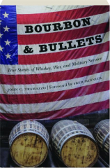 BOURBON & BULLETS: True Stories of Whiskey, War, and Military Service