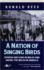 A NATION OF SINGING BIRDS: Sermon and Song in Wales and Among the Welsh in America