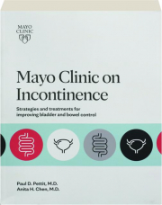 MAYO CLINIC ON INCONTINENCE: Strategies and Treatments for Improving Bladder and Bowel Control
