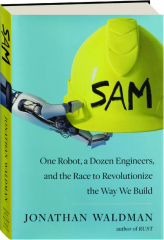 SAM: One Robot, a Dozen Engineers, and the Race to Revolutionize the Way We Build