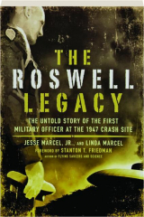 THE ROSWELL LEGACY: The Untold Story of the First Military Officer at the 1947 Crash Site