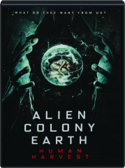 ALIEN COLONY EARTH: Human Harvest