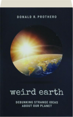 WEIRD EARTH: Debunking Strange Ideas About Our Planet