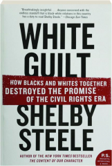 WHITE GUILT: How Blacks and Whites Together Destroyed the Promise of the Civil Rights Era