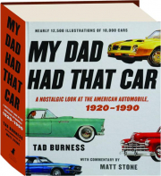 MY DAD HAD THAT CAR: A Nostalgic Look at the American Automobile, 1920-1990