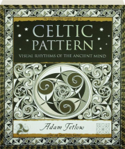 CELTIC PATTERN: Visual Rhythms of the Ancient Mind
