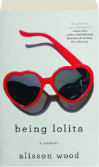 BEING LOLITA: A Memoir