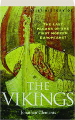 A BRIEF HISTORY OF THE VIKINGS: The Last Pagans or the First Modern Europeans?