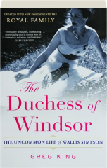 THE DUCHESS OF WINDSOR: The Uncommon Life of Wallis Simpson
