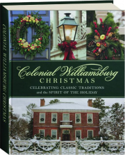 COLONIAL WILLIAMSBURG CHRISTMAS: Celebrating Classic Traditions and the Spirit of the Holiday
