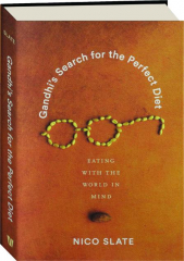 GANDHI'S SEARCH FOR THE PERFECT DIET: Eating with the World in Mind