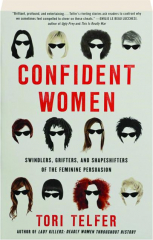 CONFIDENT WOMEN: Swindlers, Grifters, and Shapeshifters of the Feminine Persuasion