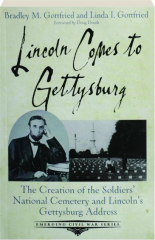 LINCOLN COMES TO GETTYSBURG: The Creation of the Soldiers' National Cemetery and Lincoln's Gettysburg Address