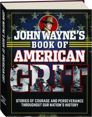 JOHN WAYNE'S BOOK OF AMERICAN GRIT: Stories of Courage and Perseverance Throughout Our Nation's History