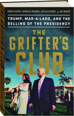 THE GRIFTER'S CLUB: Trump, Mar-a-Lago, and the Selling of the Presidency