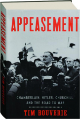 APPEASEMENT: Chamberlain, Hitler, Churchill, and the Road to War